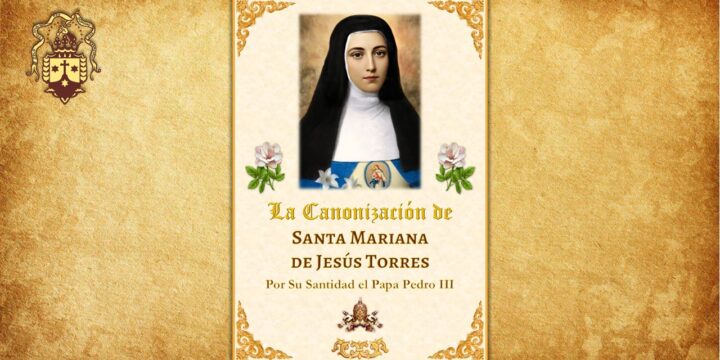 ¡Nueva! La Canonización de Santa Mariana de Jesús Torres por Su Santidad el Papa Pedro III